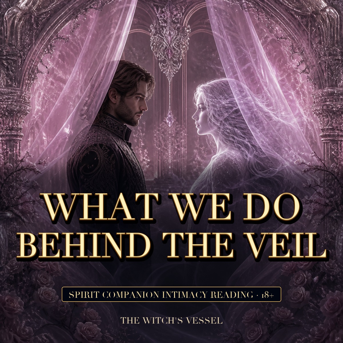 What We Do Behind the Veil — Spirit Companion Intimacy Reading