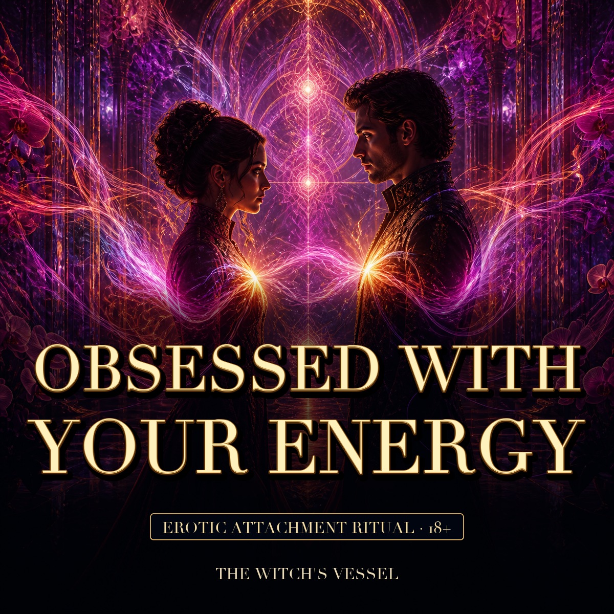 Obsessed with Your Energy — Erotic Attachment Ritual